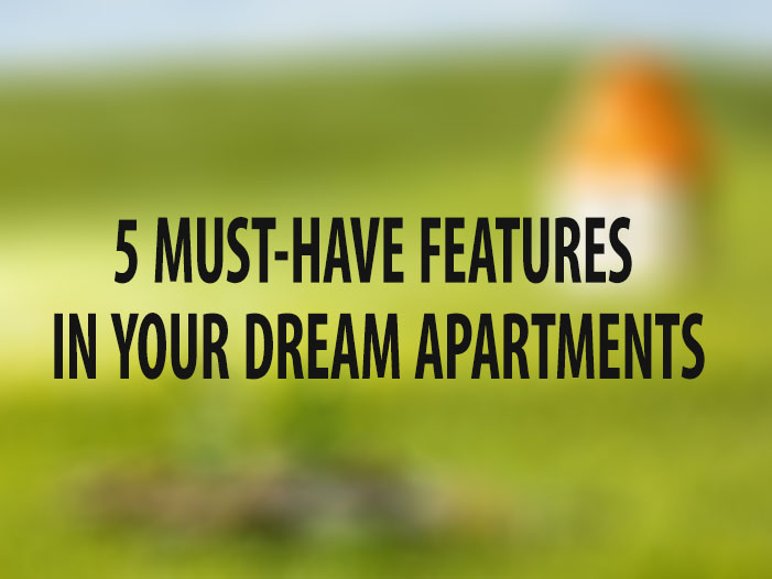 5 Must-Have Features in Your Dream Apartments