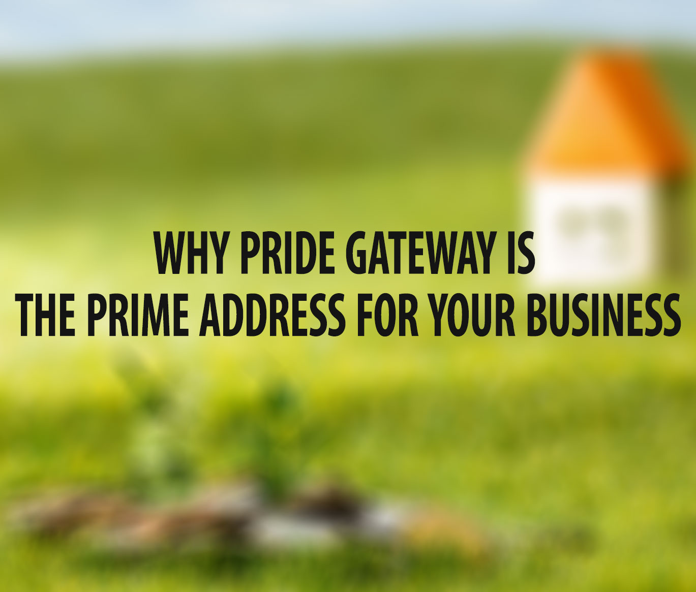 Why PRIDE GATEWAY is the Prime Address for Your Business