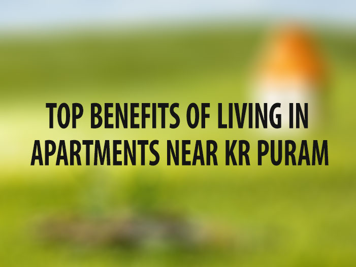 Top Benefits of Living in Apartments Near KR Puram