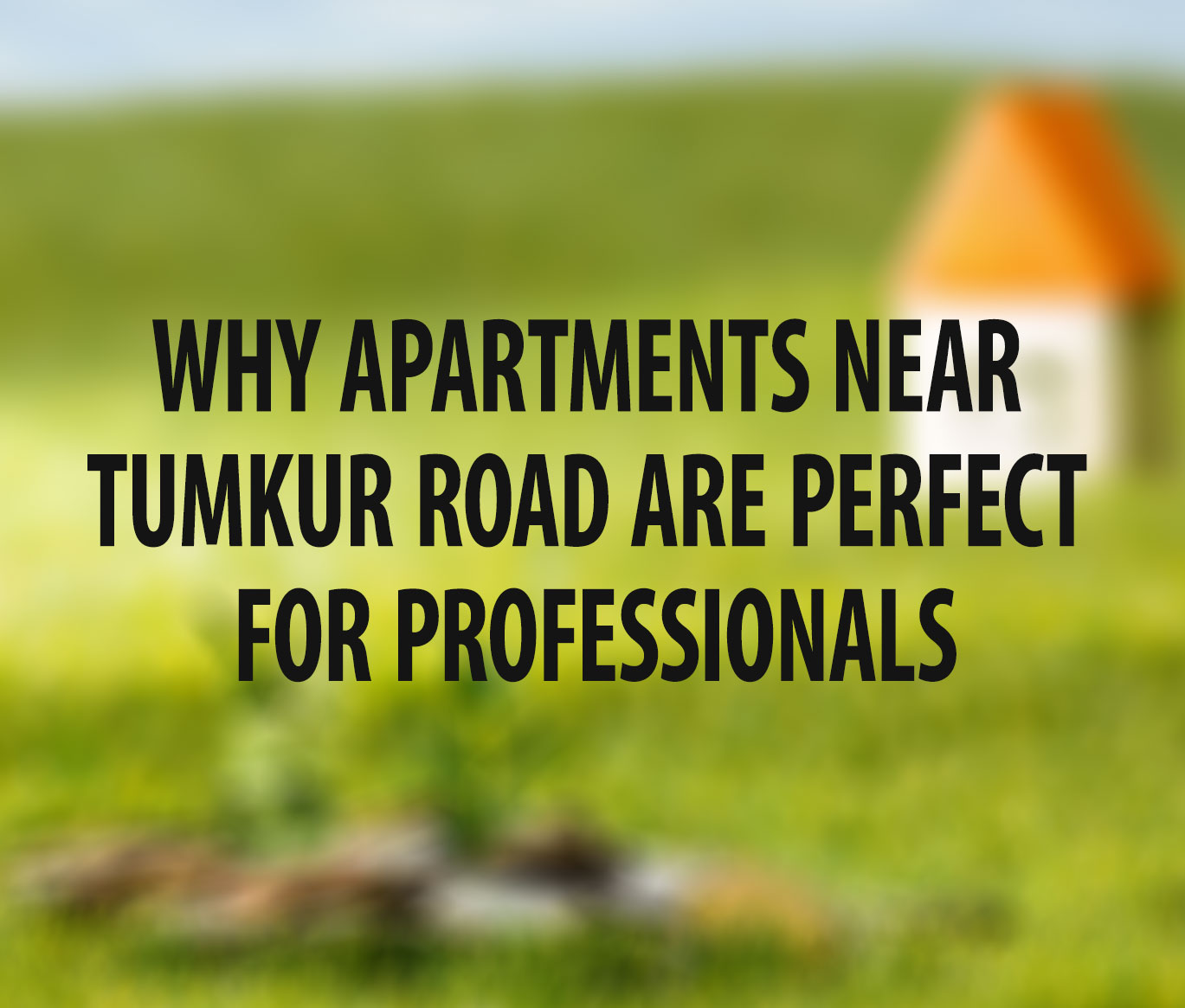 Why Apartments Near Tumkur Road Are Perfect for Professionals