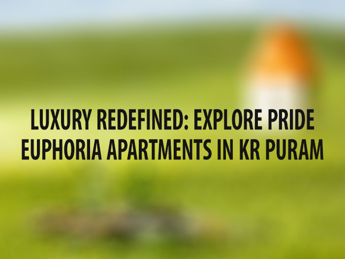 Luxury Redefined: Explore Pride Euphoria Apartments in KR Puram