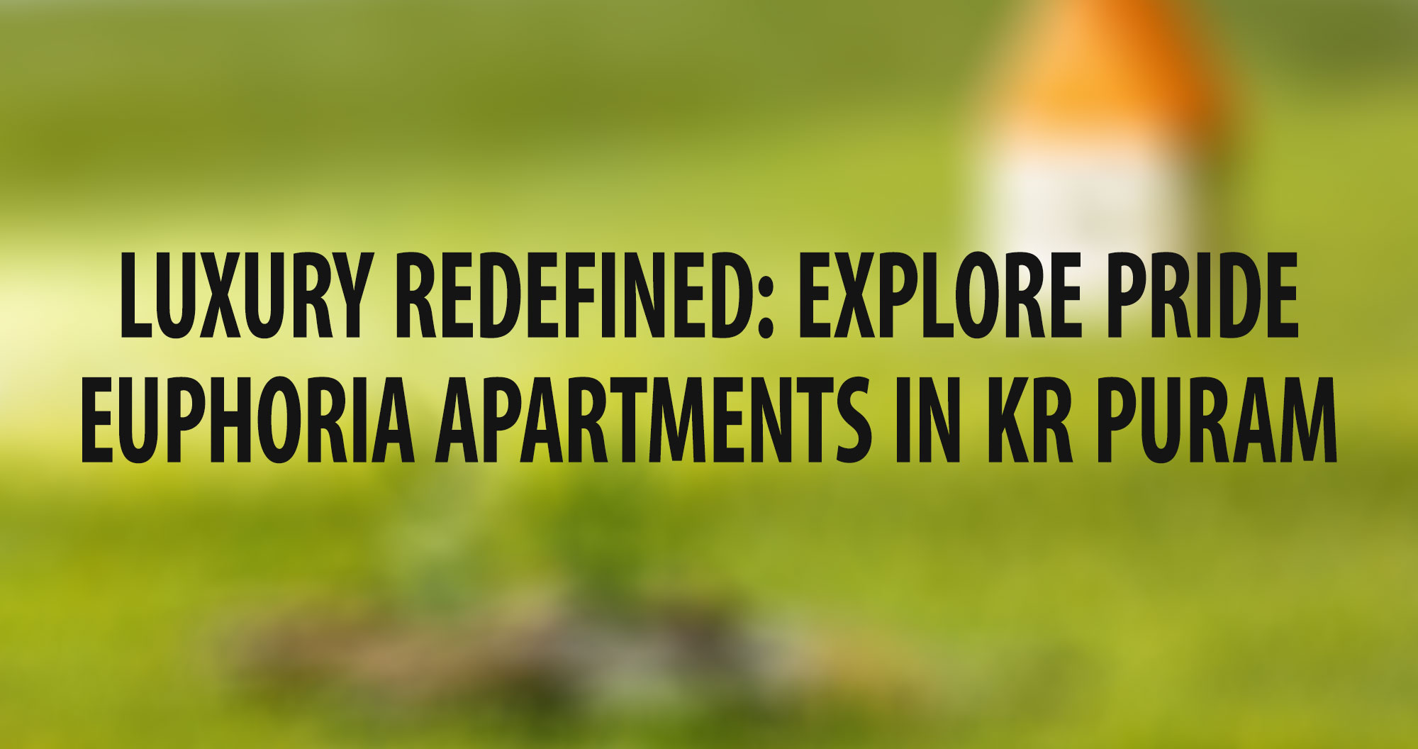 Luxury Redefined: Explore Pride Euphoria Apartments in KR Puram