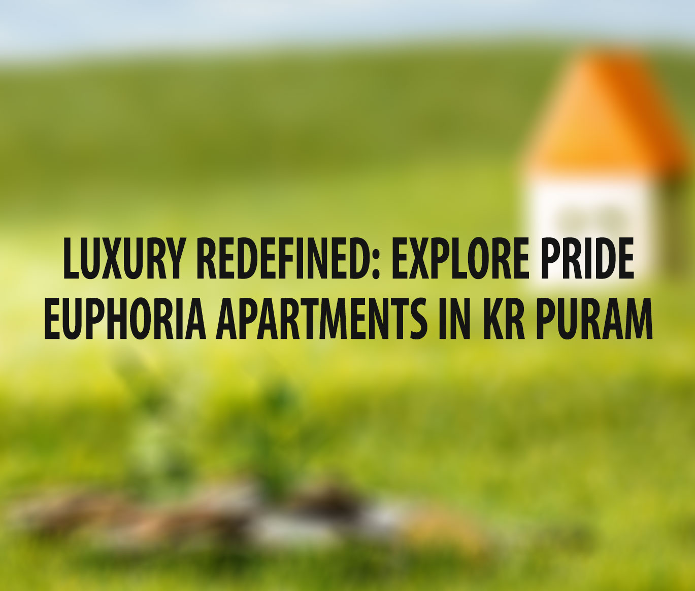 Luxury Redefined: Explore Pride Euphoria Apartments in KR Puram